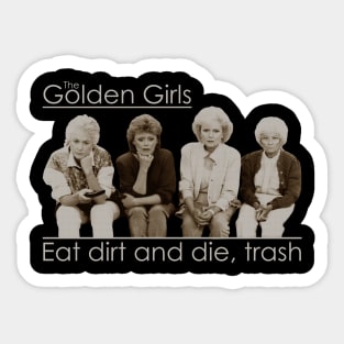 Eat dirt and die, trash Golden Girls Sticker